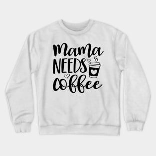 Mama Needs Coffee Shirt, Mama Coffee Shirt, Mom Needs Coffee Shirt, Mom and Coffee Shirt, My Mom Needs Coffee Shirt, Mama and Coffee Shirt Crewneck Sweatshirt